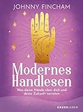 Modernes Handlesen: Was deine Hände über dich und deine Zukunft verraten | Praktische Anleitung...